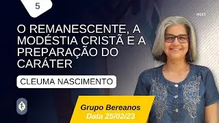 O Remanescente, a MOD&Eacute;STIA CRIST&Atilde; e a Prepara&ccedil;&atilde;o do Car&aacute;ter | Cleuma Nascimento 03/02/23
