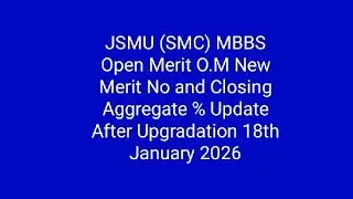 JSMU (SMC ) MBBS Open Merit O.M New Merit No and Aggregate % Update After Upgradation 18th Jan 2026