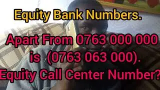 Equity Bank call numbers is 0763 063 000 also equity call center number? Customer care Answer listen