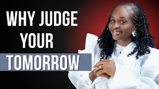 Why Do you judge your Tomorrow with the Present