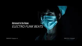 Astronaut In the Ocean | ELECTRO FUNK TRAP BEATS