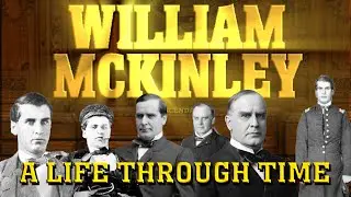 William McKinley: A Life Through Time (1843-1901)