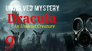 Unsolved Mystery 9 | Dracula | An Undead Creature