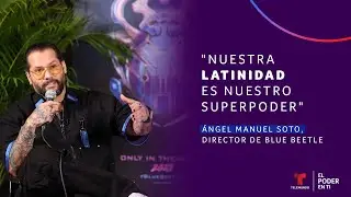 El director &Aacute;ngel Manuel Soto habla sobre su nueva pel&iacute;cula Blue Beetle | El Poder En Ti