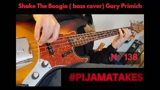 PIJAMATAKES #138 : Shake The Boogie (BASS COVER) - Gary Primich