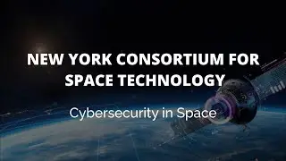 New York Consortium for Space Technology: Cybersecurity in Space