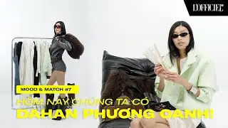 MOOD & MATCH #7 | HÔM NAY CHÚNG TA CÓ DAHAN PHƯƠNG OANH!
