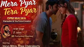 Mera Pyar Tera Pyar | Arijit Singh | Jalebi | OPM Malwa Karaoke | Hindi Romantic Song