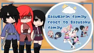SasuKarin Family react to Sasusaku Family | My AU! Sasusaku AU