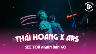 [BẢN GÕ] SEE YOU AGAIN ARS X THÁI HOÀNG REMIX | FULL TRACK THÁI HOÀNG | NONSTOP 2025 BASS CỰC MẠNH