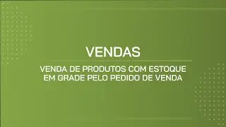 TUTORIAL | VENDA DE PRODUTOS COM ESTOQUE EM GRADE PELO PEDIDO DE VENDA