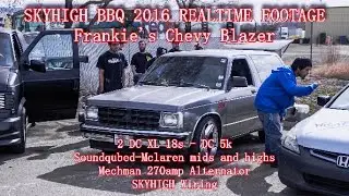SKYHIGH BBQ 2016 REALTIME FOOTAGE-Frankie's Chevy Blazer-2 DC XL 18s-DC 5k-NORCALSPL