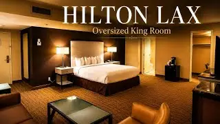 I Stayed at Hilton LAX | Oversized King Room Tour