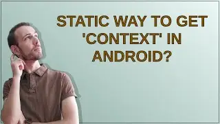 Static way to get 'Context' in Android?