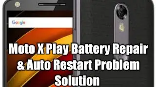 || MOTO X PLAY RESTART & BATTERY REPAIR PROBLEM SOLUTION ||