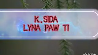 K.Sida-Lyna paw ti (Lyrics)