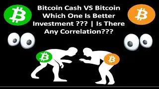 Bitcoin Cash VS Bitcoin Which One Is Better Investment ???