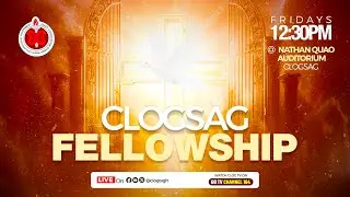 CLOGSAG FELLOWSHIP | 27TH JUNE, 2025 | @ THE NATHAN QUAO AUDITORIUM