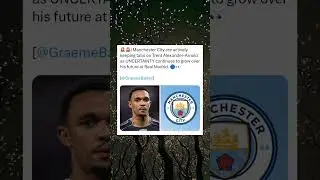 Manchester City Monitoring Trent Alexander-Arnold as Real Madrid Future Remains Uncertain