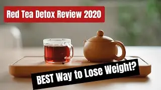 Red Tea Detox Review: The Best Way to Lose Weight in 2020