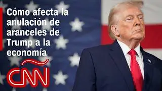 An&aacute;lisis | Impacto econ&oacute;mico global tras el fallo de la Corte Suprema contra los aranceles de Trump