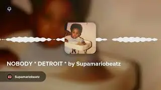 NOBODY * DETROIT * by Supamariobeatz