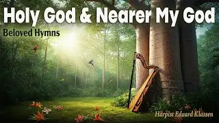 Holy God, We Praise You” and “Nearer, My God, to Thee