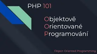 PHP 101 | 06 | Základy OOP [Objektově Orientované Programování]