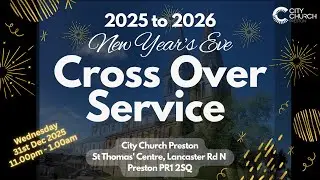 LIVE New Year Crossover Service 31 Dec 2025 - City Church Preston