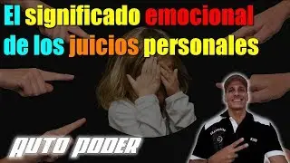 El significado emocional de los juicios personales | Ingeniero Gabriel Salazar