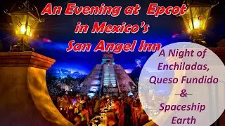 Dinner at the San Angel Inn at Epcot