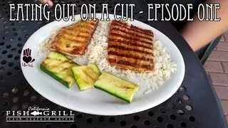 Eating Out On A Cut - Episode One (California Fish Grill)