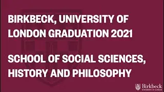Birkbeck Virtual Graduation April 2021- School of Social Sciences, History and Philosophy Ceremony 1