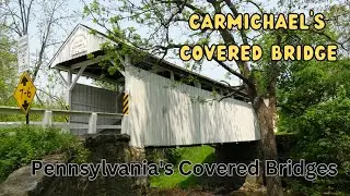 Carmichael's Covered Bridge ~ Pennsylvania's Covered Bridges