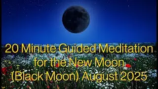 20 minute Guided Meditation for the New Moon (Black Moon) August 2025