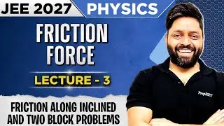 Friction Force | Lecture 03 | Friction Two Block Problems | Class 11 physics for JEE 2027