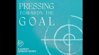 Pressing Towards The Goal- Part 3