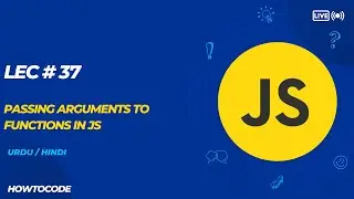 Lec 37 #  Passing Arguments to Functions - Learn How to Pass Values to Functions in JavaScript.