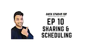 Ep 10 Sharing & Report Scheduling | Data Studio 101