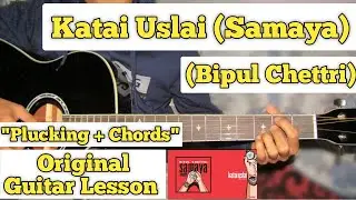 Katai Uslai (Samaya) - Bipul Chettri | Guitar Lesson | Intro | Chords & Plucking | (Easy Tutorial)