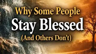 Why Some People Stay Blessed (And Others Don’t)