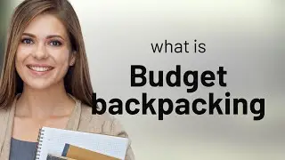 Budget Backpacking: Travel More, Spend Less