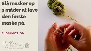 3 m&aring;der du kan begynder dit opslag p&aring; i strik (opslagsknuden - med eller uden)