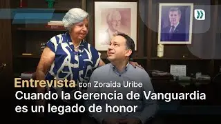 Entrevista Zoraida Uribe: 'Cuando la Gerencia de Vanguardia es un legado de honor'