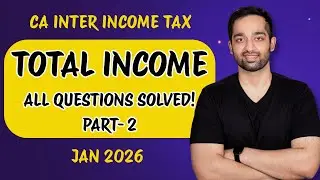 TOTAL INCOME Questions | Part 2 | CA Inter Income Tax | Jan 2026
