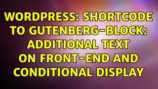 Wordpress: Shortcode to Gutenberg-block: additional text on front-end and conditional display