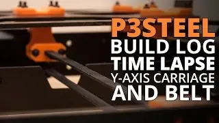 P3Steel Build Log &ndash; Y-Axis Carriage and Belt (Toolson Edition) Time Lapse
