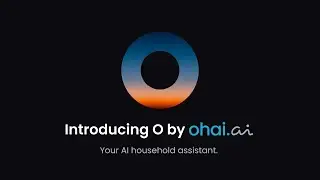 Meet O, your new AI Household Assistant