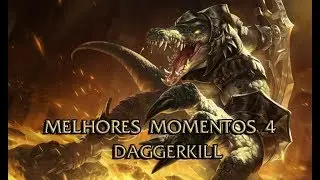 Melhores momentos 4 - Daggerkill