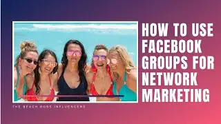 How to Use Facebook Groups for NETWORK MARKETING